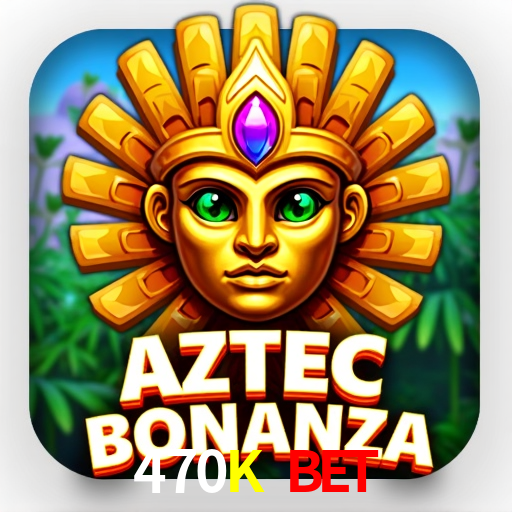 470K Bet